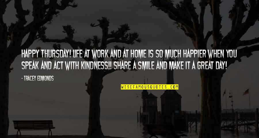 A Smile A Day Quotes By Tracey Edmonds: Happy Thursday! Life at work and at home
