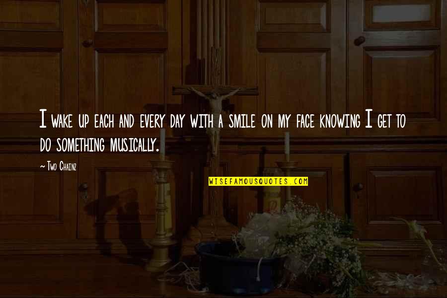 A Smile A Day Quotes By Two Chainz: I wake up each and every day with