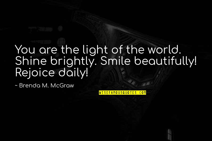 A Smile And Laughter Quotes By Brenda M. McGraw: You are the light of the world. Shine