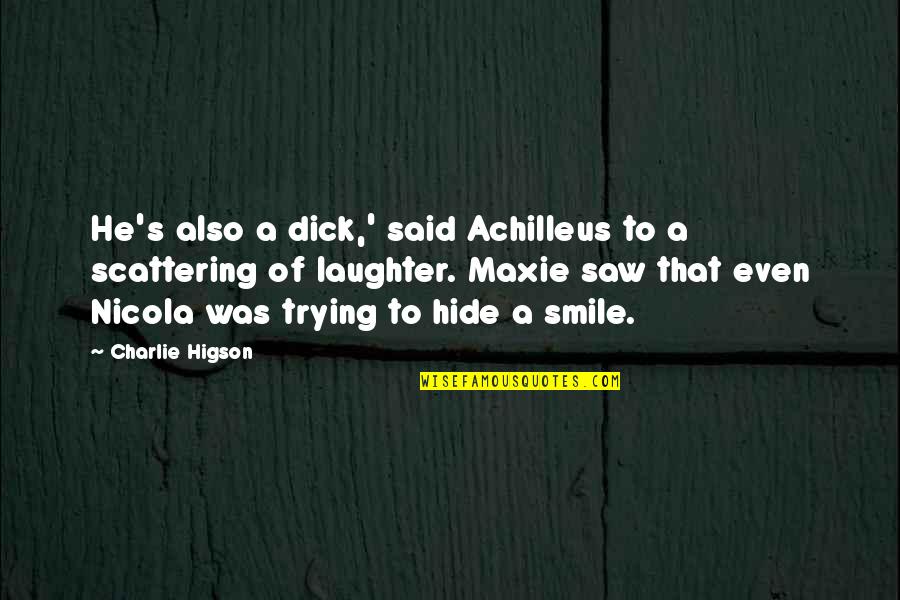 A Smile And Laughter Quotes By Charlie Higson: He's also a dick,' said Achilleus to a A Smile And Laughter Quotes By Charlie Higson: He's also a dick,' said Achilleus to a