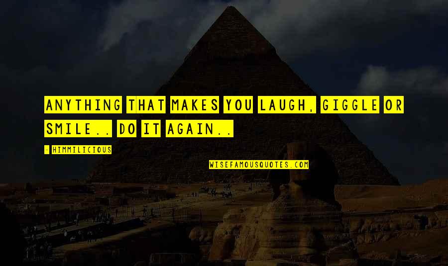 A Smile And Laughter Quotes By Himmilicious: Anything that makes you laugh, giggle or smile..