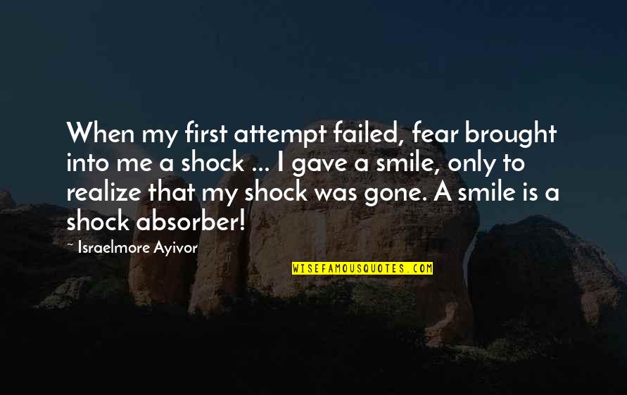 A Smile And Laughter Quotes By Israelmore Ayivor: When my first attempt failed, fear brought into