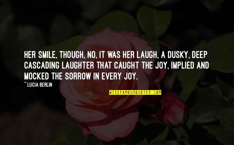 A Smile And Laughter Quotes By Lucia Berlin: Her smile, though, no, it was her laugh,