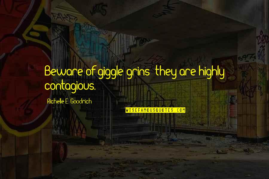 A Smile And Laughter Quotes By Richelle E. Goodrich: Beware of giggle grins; they are highly contagious.