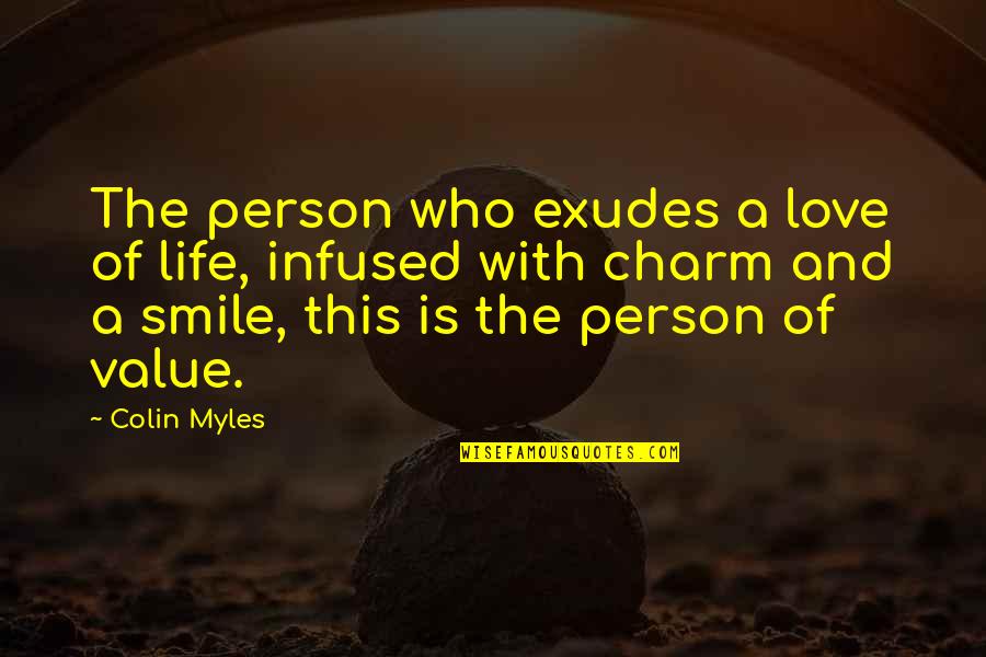 A Smile And Love Quotes By Colin Myles: The person who exudes a love of life,
