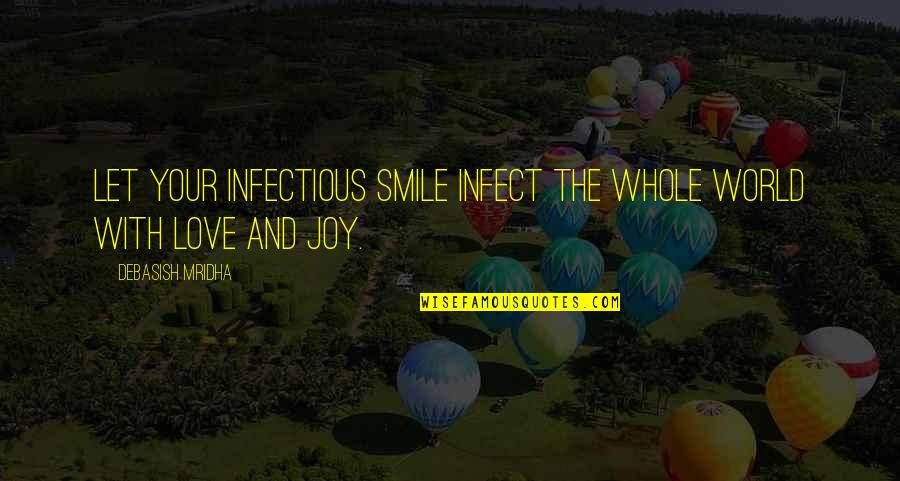 A Smile And Love Quotes By Debasish Mridha: Let your infectious smile infect the whole world