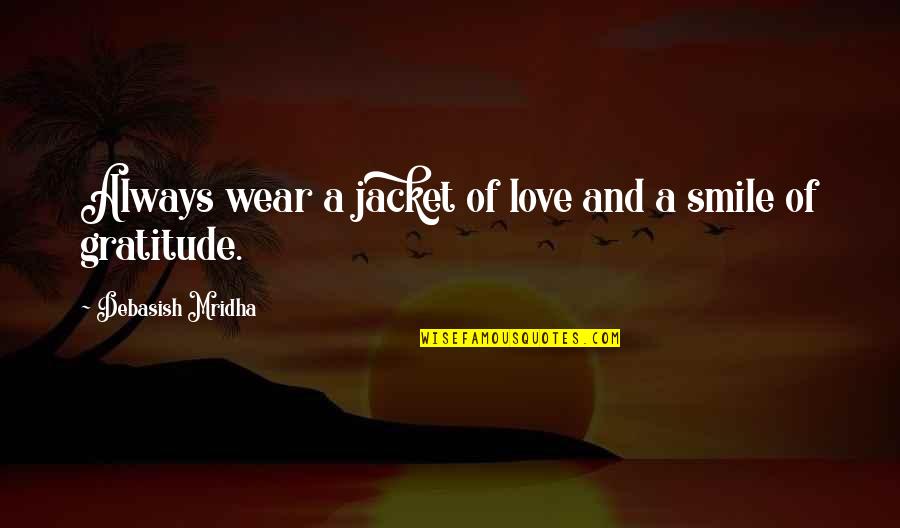 A Smile And Love Quotes By Debasish Mridha: Always wear a jacket of love and a
