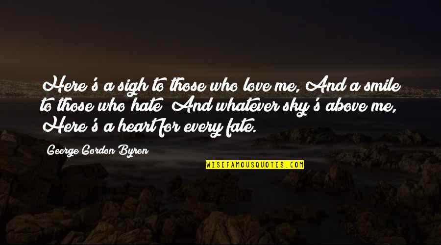 A Smile And Love Quotes By George Gordon Byron: Here's a sigh to those who love me,