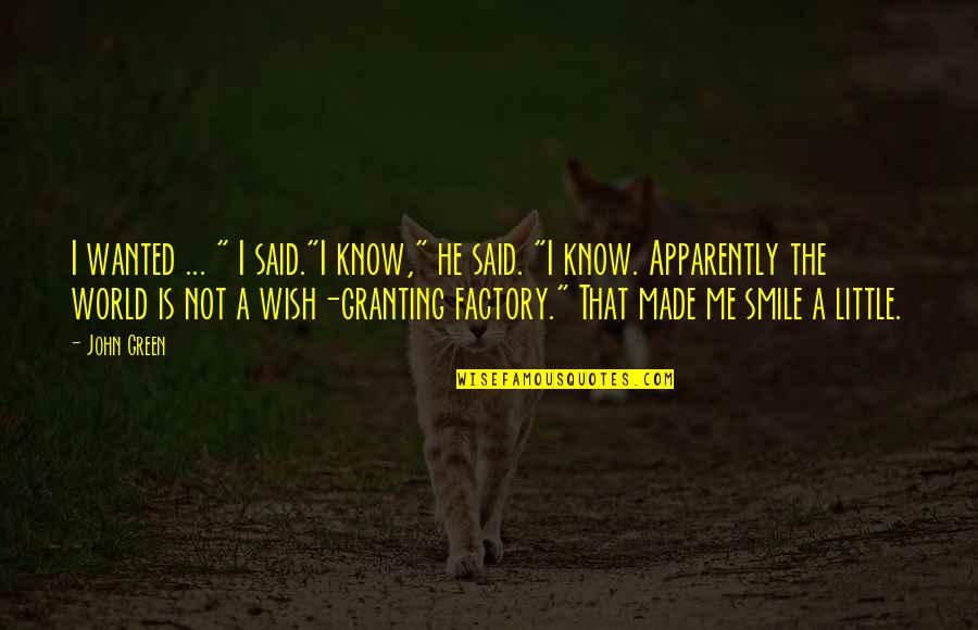 A Smile And Love Quotes By John Green: I wanted ... " I said."I know," he