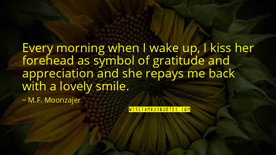 A Smile And Love Quotes By M.F. Moonzajer: Every morning when I wake up, I kiss