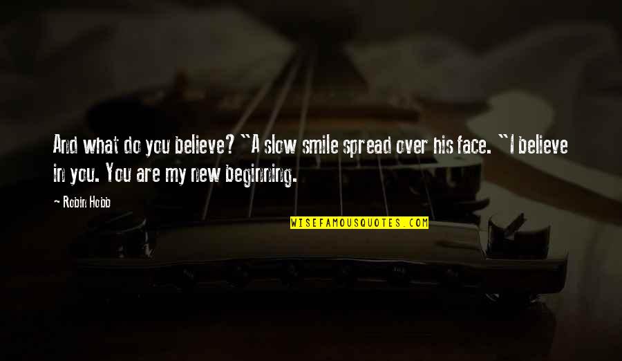 A Smile And Love Quotes By Robin Hobb: And what do you believe?"A slow smile spread