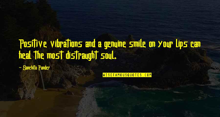 A Smile And Love Quotes By Sanchita Pandey: Positive vibrations and a genuine smile on your
