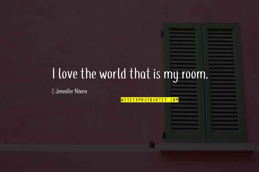 A Smile Can Hide Quote Quotes By Jennifer Niven: I love the world that is my room.