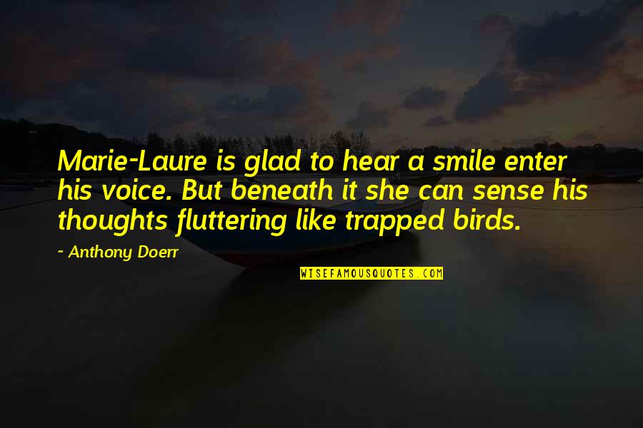 A Smile Can Quotes By Anthony Doerr: Marie-Laure is glad to hear a smile enter