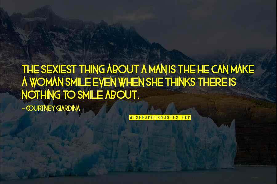 A Smile Can Quotes By Courtney Giardina: The sexiest thing about a man is the