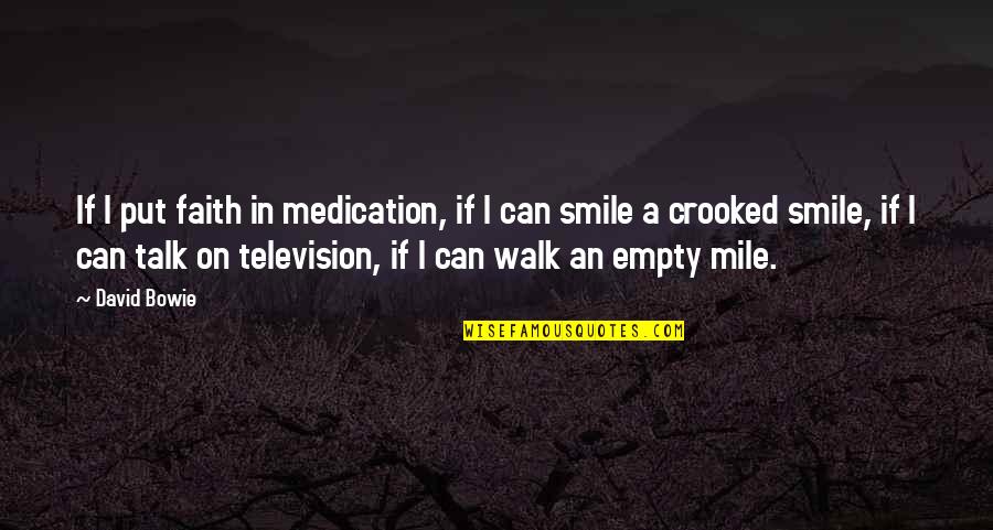 A Smile Can Quotes By David Bowie: If I put faith in medication, if I