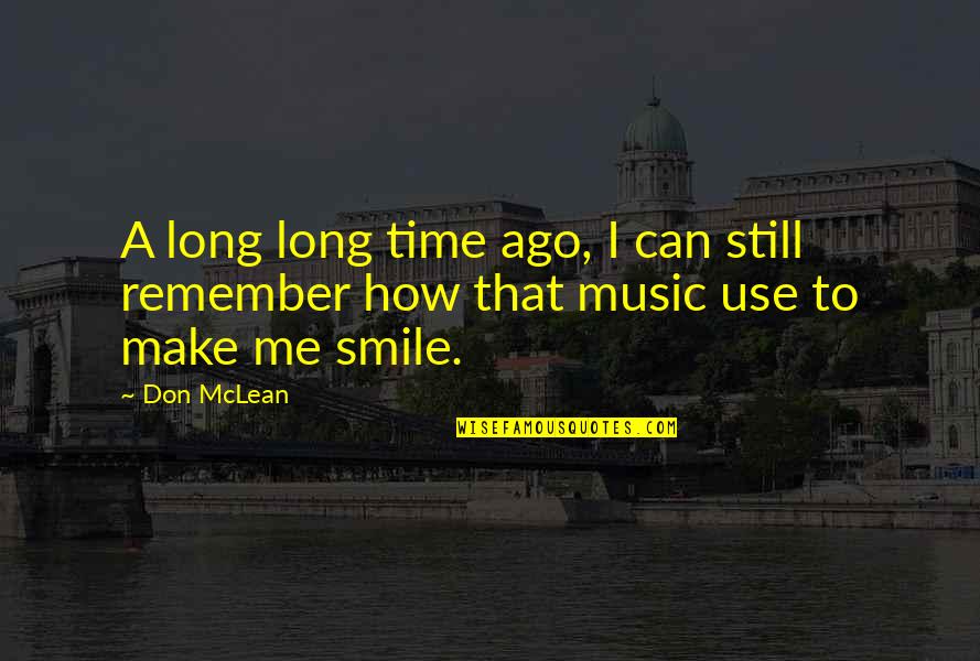 A Smile Can Quotes By Don McLean: A long long time ago, I can still