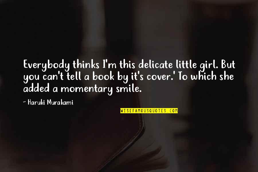 A Smile Can Quotes By Haruki Murakami: Everybody thinks I'm this delicate little girl. But