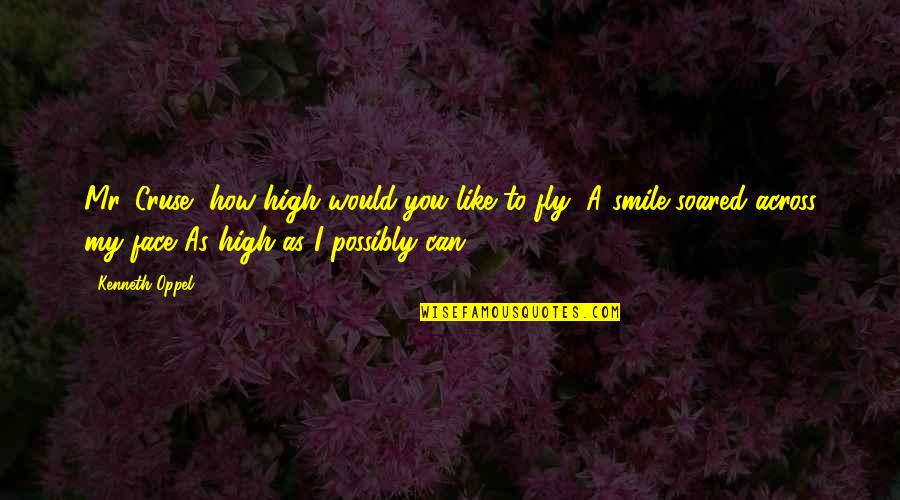 A Smile Can Quotes By Kenneth Oppel: Mr. Cruse, how high would you like to