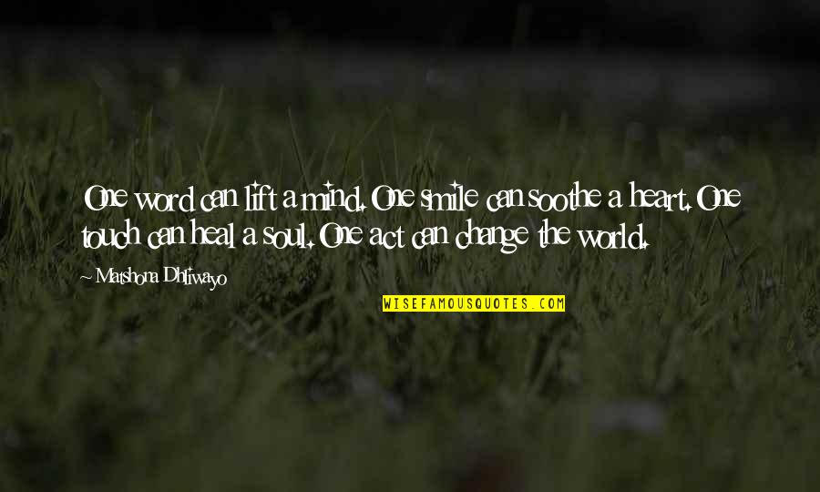 A Smile Can Quotes By Matshona Dhliwayo: One word can lift a mind.One smile can