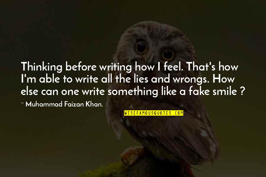A Smile Can Quotes By Muhammad Faizan Khan.: Thinking before writing how I feel. That's how