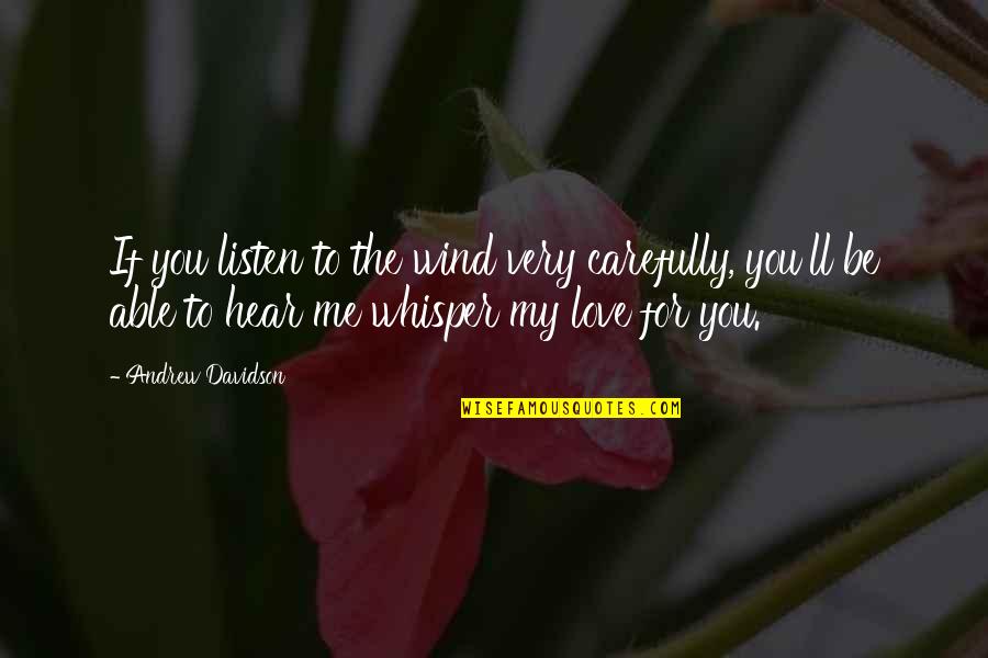 A Smile Can Say Quotes By Andrew Davidson: If you listen to the wind very carefully,