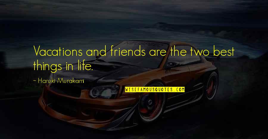 A Smile Can Say Quotes By Haruki Murakami: Vacations and friends are the two best things