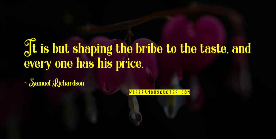 A Smile Can Tell Quotes By Samuel Richardson: It is but shaping the bribe to the