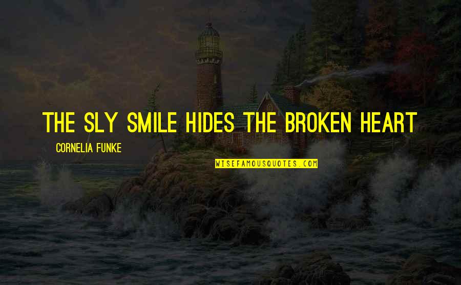 A Smile Hides Quotes By Cornelia Funke: the sly smile hides the broken heart