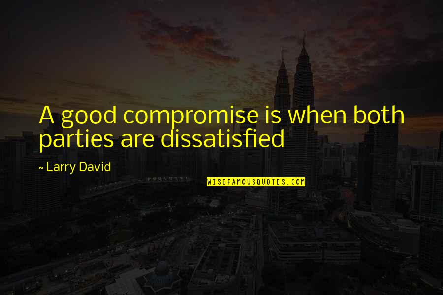 A Smile Hides Quotes By Larry David: A good compromise is when both parties are
