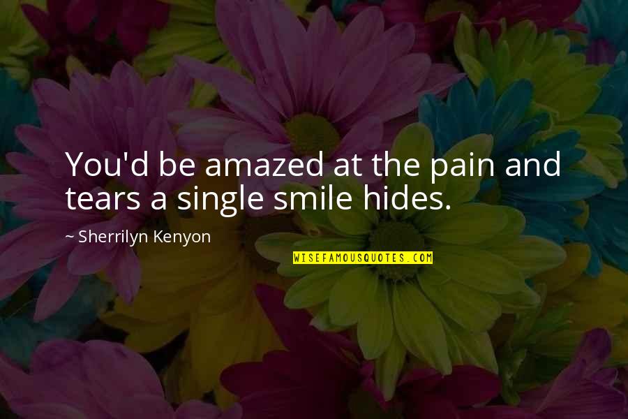 A Smile Hides Quotes By Sherrilyn Kenyon: You'd be amazed at the pain and tears