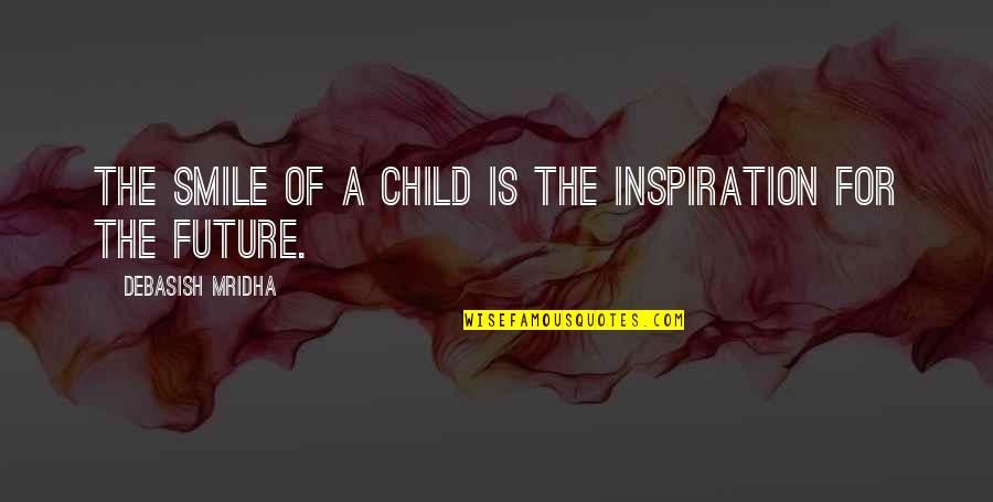 A Smile Inspirational Quotes By Debasish Mridha: The smile of a child is the inspiration