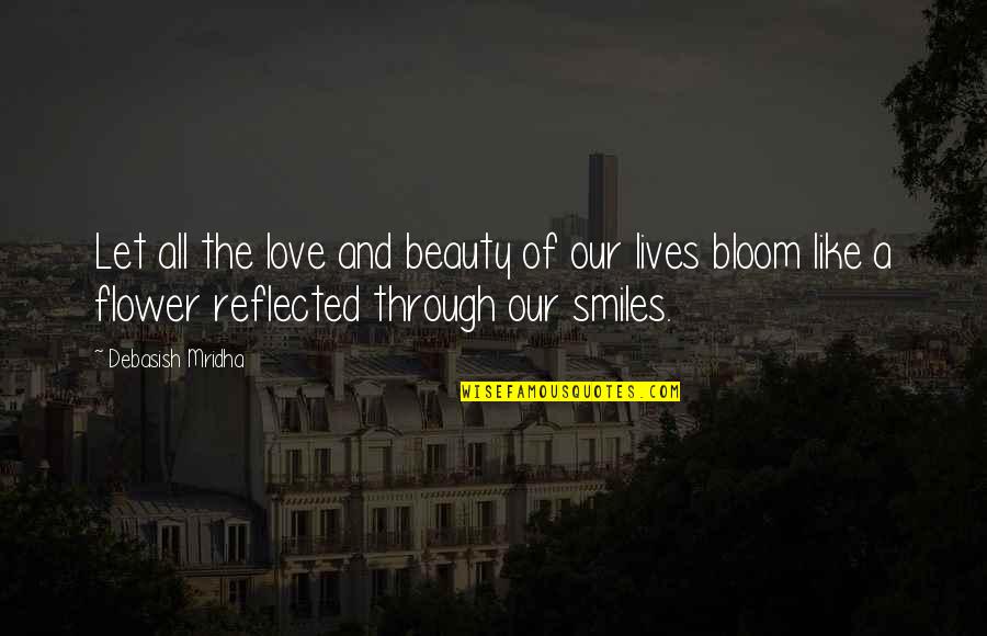 A Smile Inspirational Quotes By Debasish Mridha: Let all the love and beauty of our