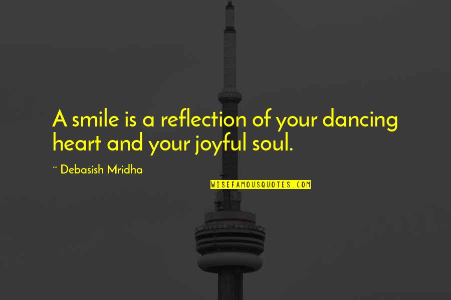 A Smile Inspirational Quotes By Debasish Mridha: A smile is a reflection of your dancing