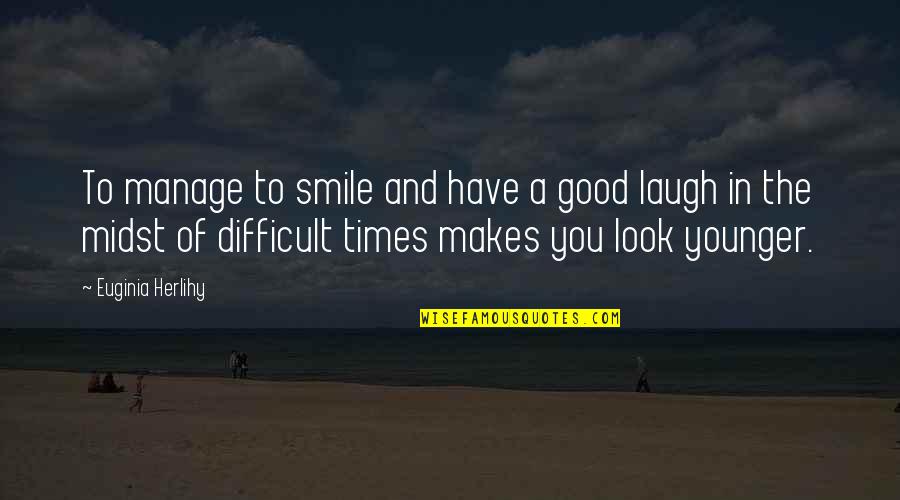 A Smile Inspirational Quotes By Euginia Herlihy: To manage to smile and have a good