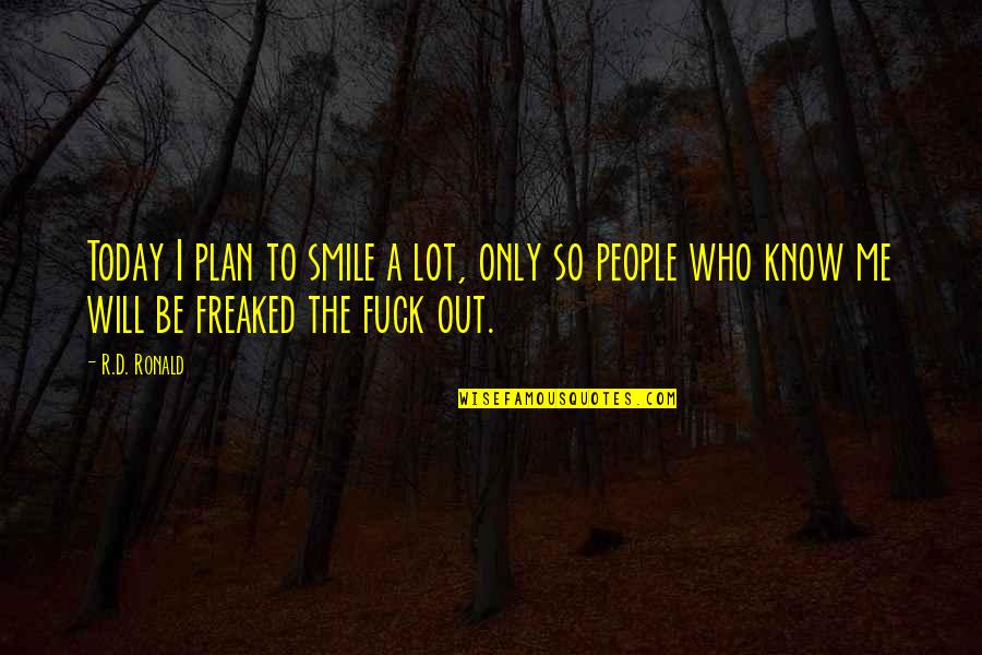 A Smile Inspirational Quotes By R.D. Ronald: Today I plan to smile a lot, only