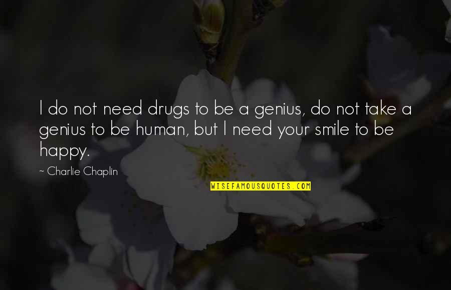 A Smile Is All You Need Quotes By Charlie Chaplin: I do not need drugs to be a