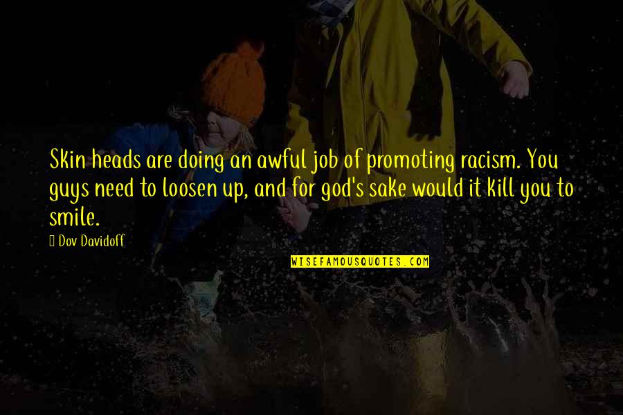 A Smile Is All You Need Quotes By Dov Davidoff: Skin heads are doing an awful job of A Smile Is All You Need Quotes By Dov Davidoff: Skin heads are doing an awful job of