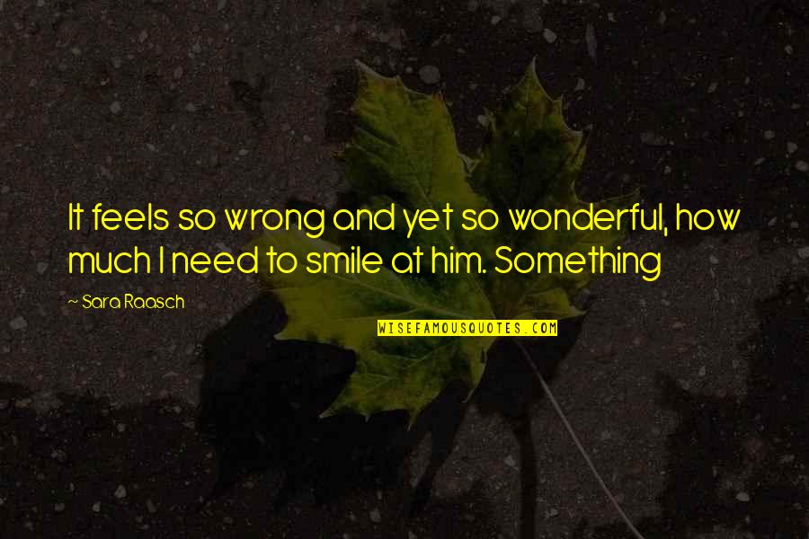 A Smile Is All You Need Quotes By Sara Raasch: It feels so wrong and yet so wonderful,