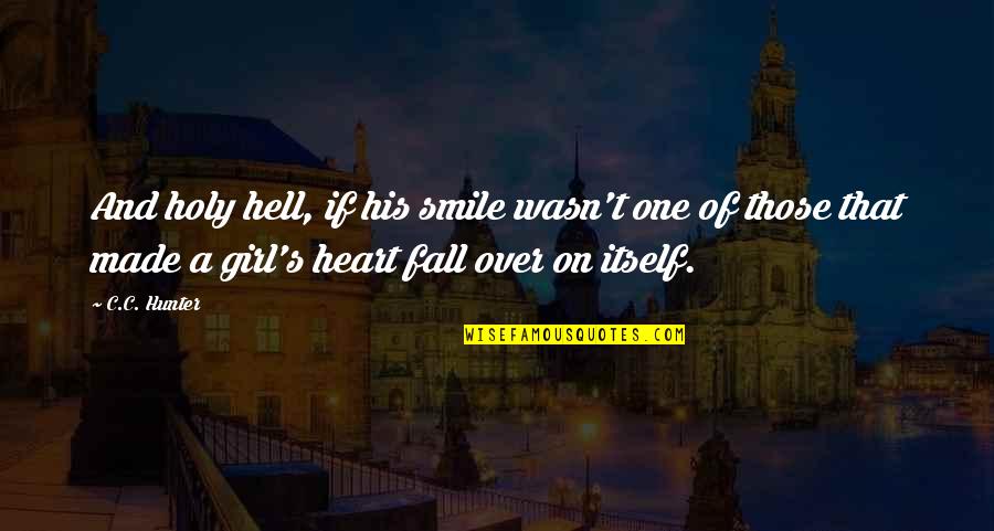 A Smile Of A Girl Quotes By C.C. Hunter: And holy hell, if his smile wasn't one A Smile Of A Girl Quotes By C.C. Hunter: And holy hell, if his smile wasn't one