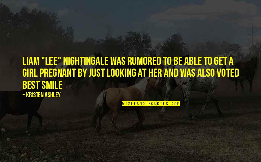 A Smile Of A Girl Quotes By Kristen Ashley: Liam "Lee" Nightingale was rumored to be able A Smile Of A Girl Quotes By Kristen Ashley: Liam "Lee" Nightingale was rumored to be able