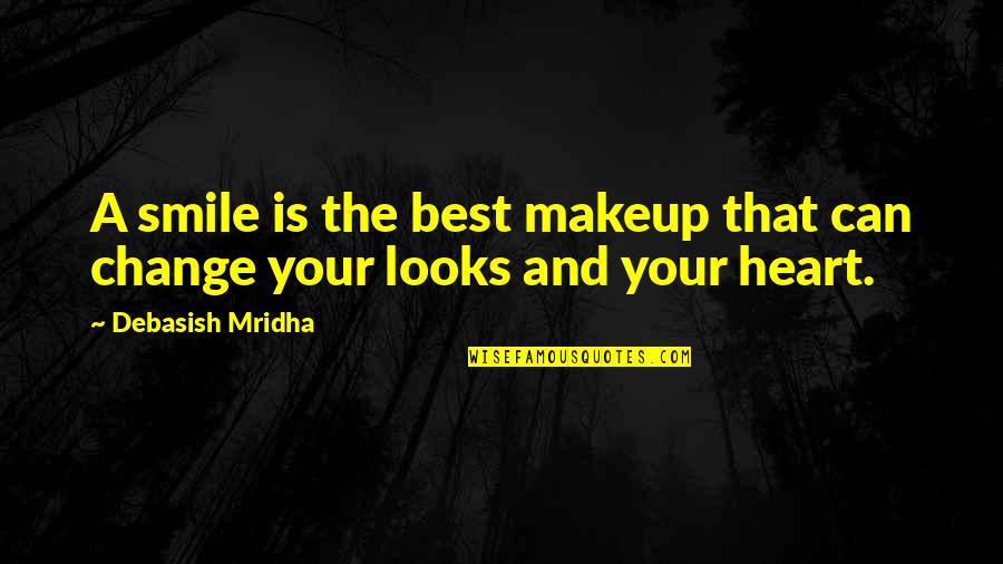 A Smile That Quotes By Debasish Mridha: A smile is the best makeup that can