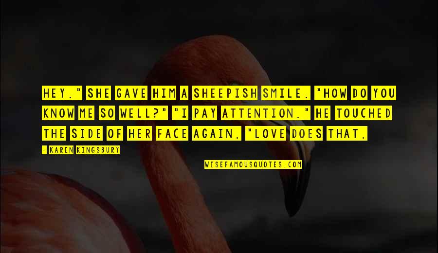 A Smile That Quotes By Karen Kingsbury: Hey." She gave him a sheepish smile. "How