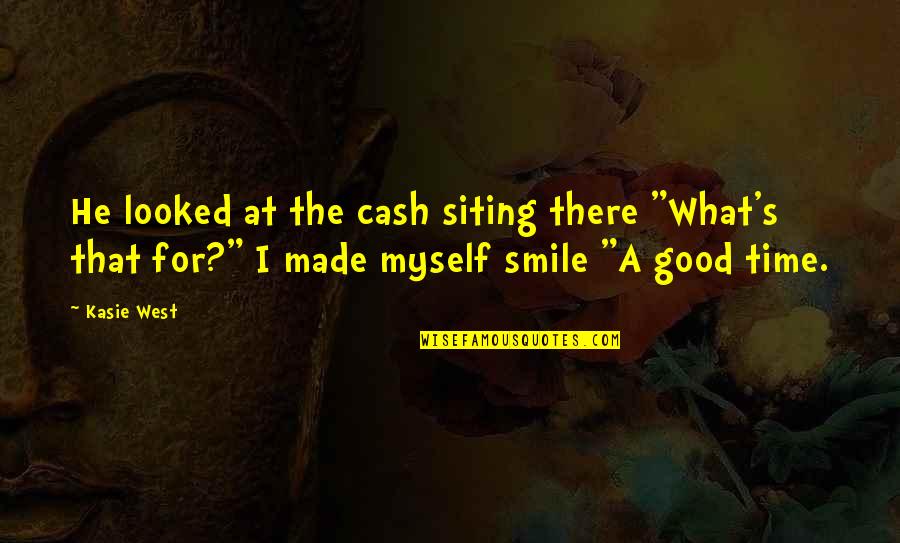 A Smile That Quotes By Kasie West: He looked at the cash siting there "What's