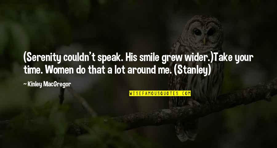 A Smile That Quotes By Kinley MacGregor: (Serenity couldn't speak. His smile grew wider.)Take your