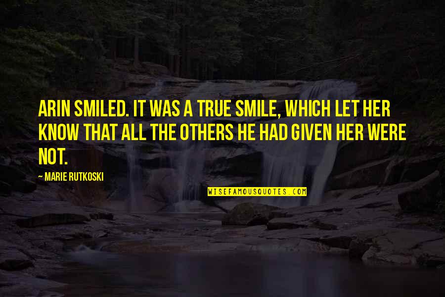 A Smile That Quotes By Marie Rutkoski: Arin smiled. It was a true smile, which