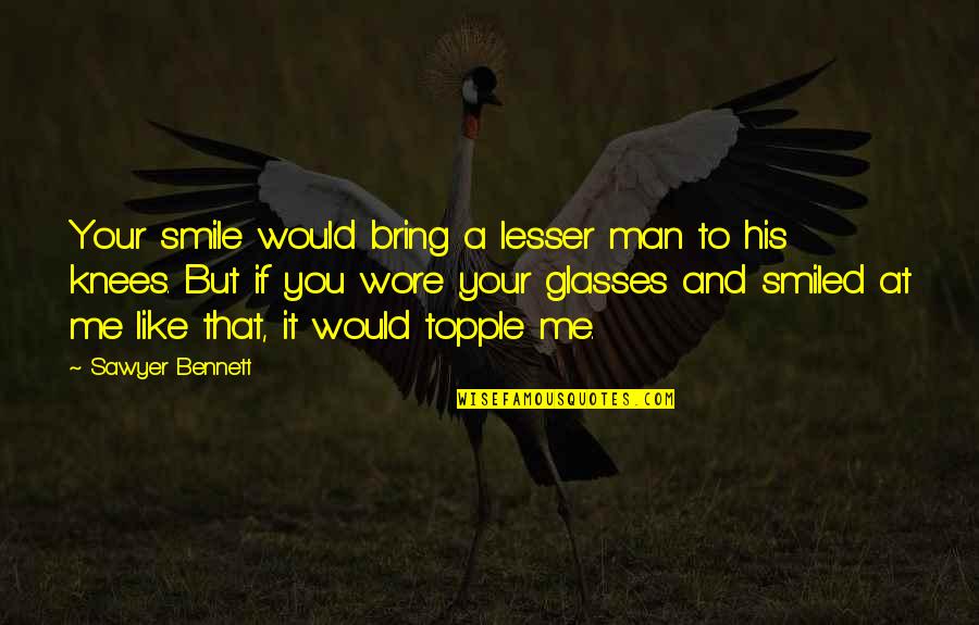 A Smile That Quotes By Sawyer Bennett: Your smile would bring a lesser man to