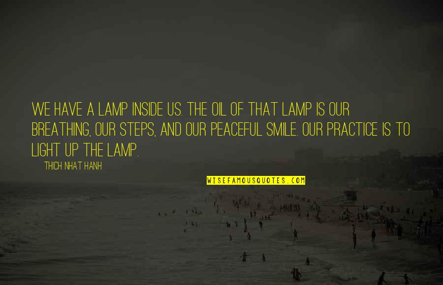 A Smile That Quotes By Thich Nhat Hanh: We have a lamp inside us. The oil