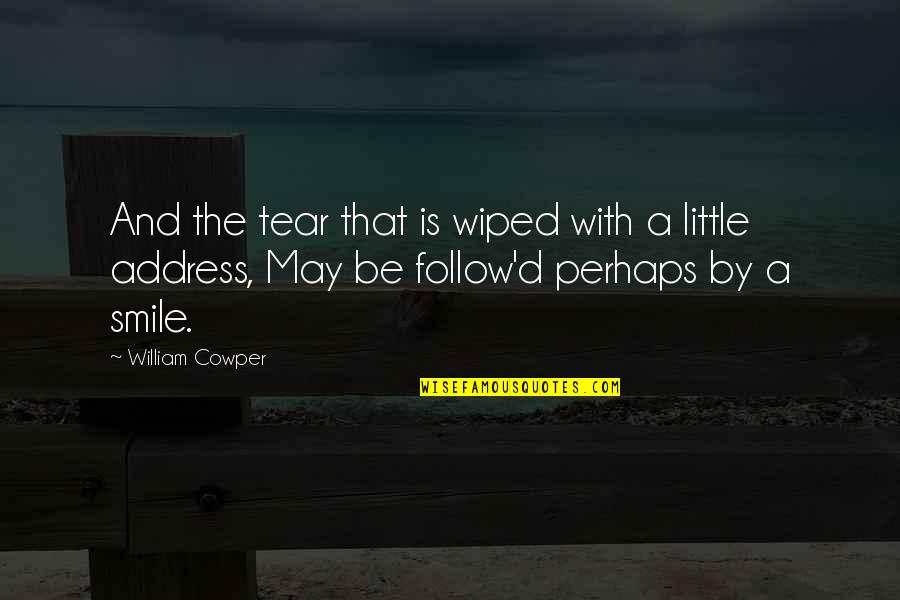 A Smile That Quotes By William Cowper: And the tear that is wiped with a