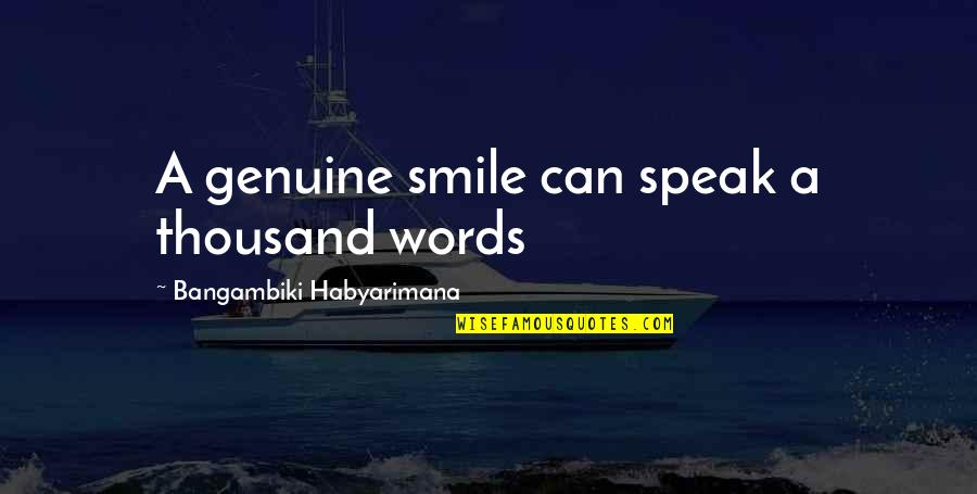 A Smiling Face Quotes By Bangambiki Habyarimana: A genuine smile can speak a thousand words